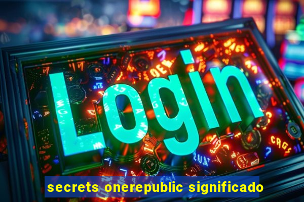 secrets onerepublic significado